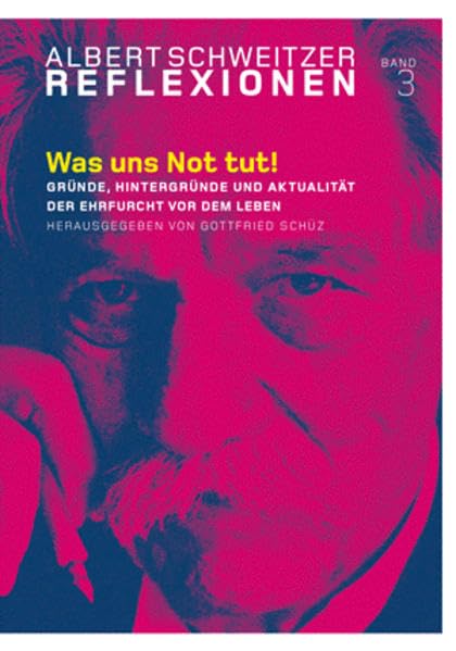 Was uns Not tut!: Gründe, Hintergründe und Aktualität der Ehrfurcht vor dem Leben (Albert Schweitzer - Reflexionen) Religion & Esotericism