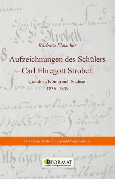 Aufzeichnungen des Schülers Carl Ehregott Strobelt: Crandorf/Königreich Sachsen 1836-1839 Essays & Short Stories