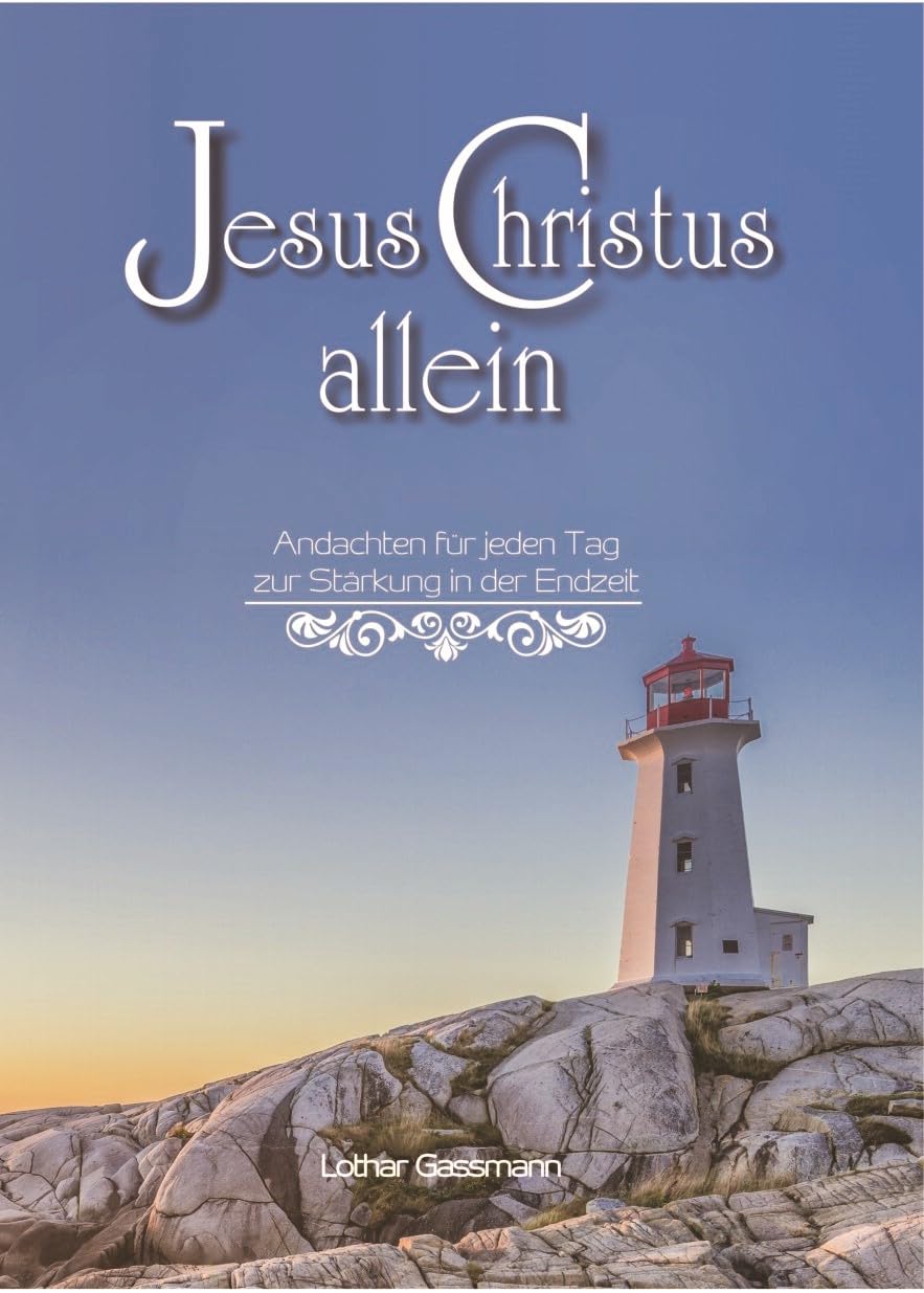 Jesus Christus allein - Andachten für jeden Tag zur Stärkung in der Endzeit Religion & Esotericism