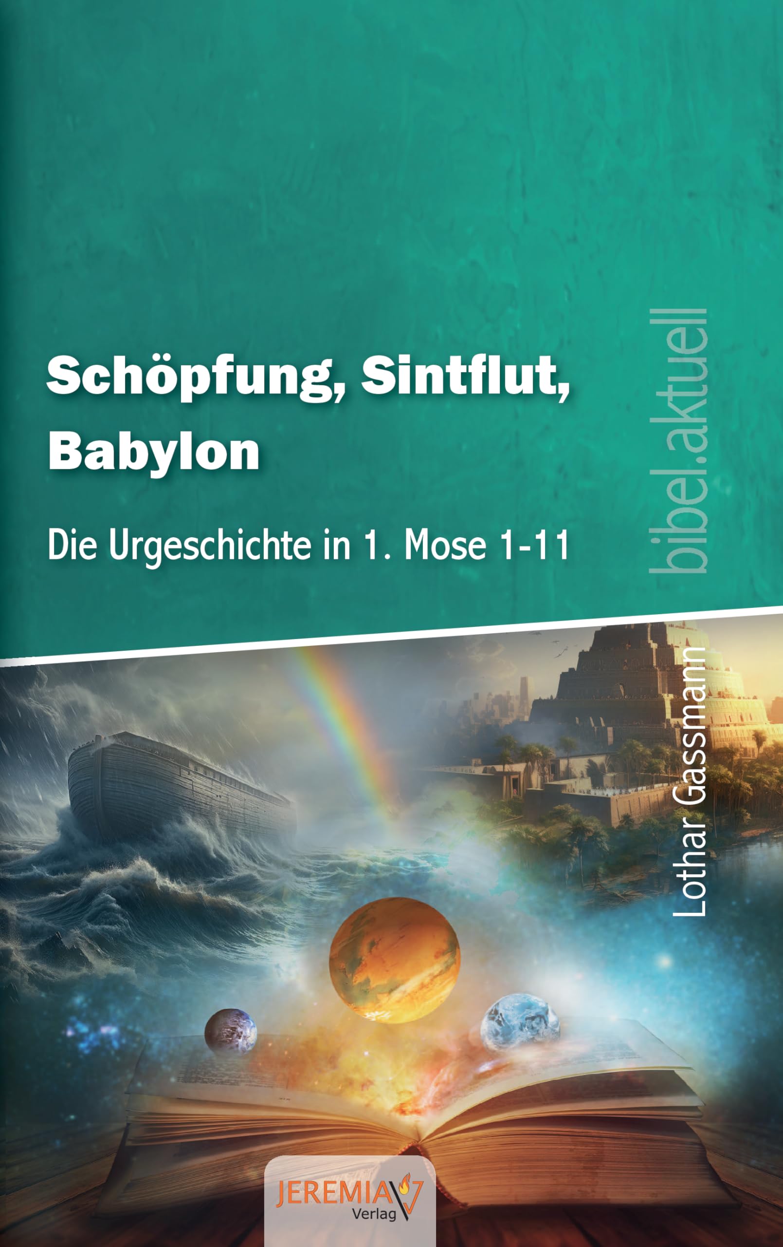 Schöpfung, Sintflut, Babylon - ie biblische Urgeschichte und ihre Bedeutung für die Endzeit Religion & Esotericism