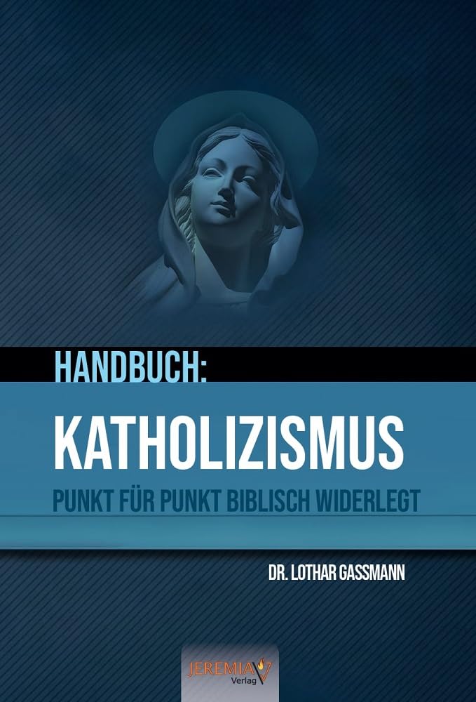 Handbuch: Katholizismus - Punkt für Punkt biblisch widerlegt Religion & Esotericism