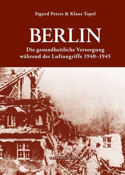 Berlin Die gesundheitlliche Versorgung während der Luftangriffe 1940-1945 Medicine