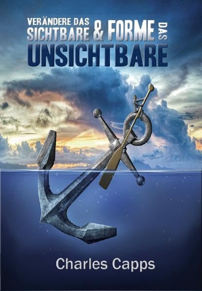 Verändere das Sichtbare & Forme das Unsichtbare - Capps, Charles book