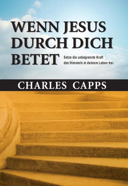 Wenn Jesus durch dich betet: Setze die unbegrenzte Kraft des Himmels in deinem Leben frei Religion & Esotericism