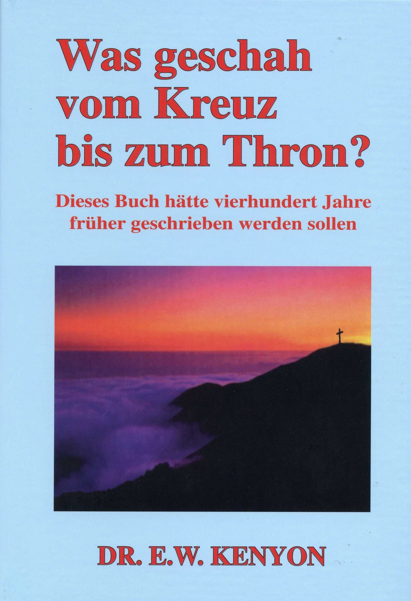 Was geschah vom Kreuz bis zum Thron: Dieses Buch hätte vierhundert Jahre früher geschrieben werden sollen Religion & Esotericism