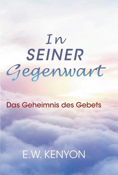 In Seiner Gegenwart: Das Geheimnis des Gebets - Studienkurs Religion & Esotericism