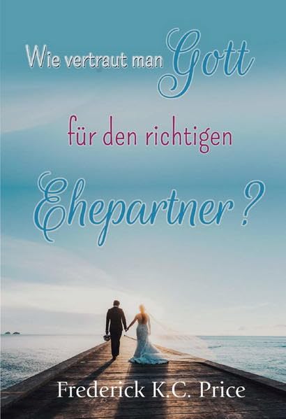 Wie vertraut man Gott für den richtigen Ehepartner? book