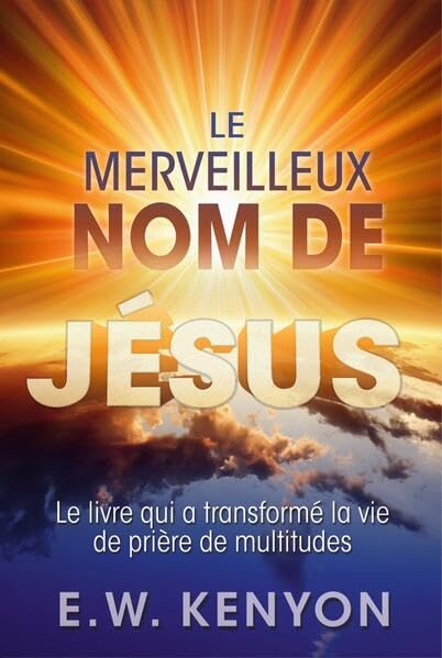 Le merveilleux nom de Jésus: Le livre qui a transformé la vie de prière de multitudes Religion & Esotericism