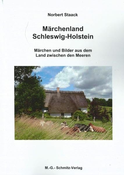 Märchenland Schlewsig-Holstein: Märchen und Bilder aus dem Land zwischen den Meeren Fairy Tales & Legends