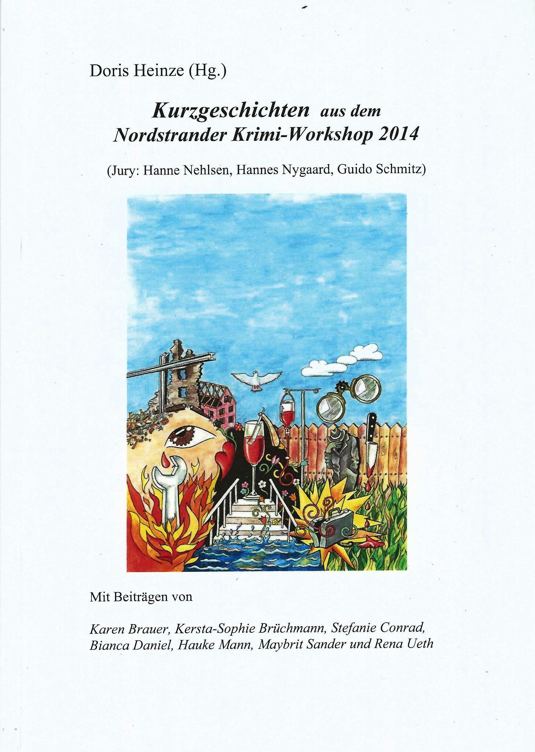 Kurzgeschichten aus dem Nordstrander Kirmi-Workshop 2014: (Jury: Hanne Nehlsen, Hannes Nygaard, Guido Schmitz) Contemporary literature