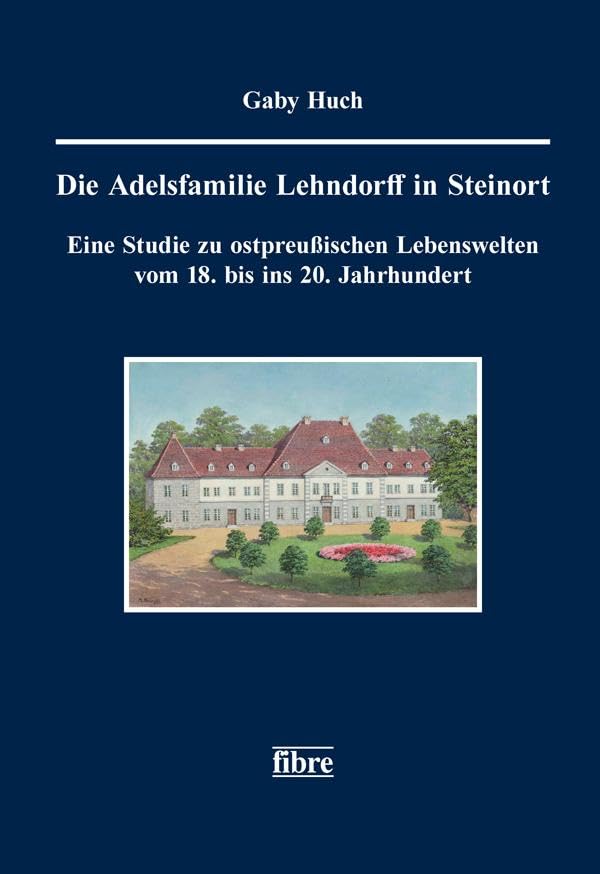 Die Adelsfamilie Lehndorff in Steinort Politics & History