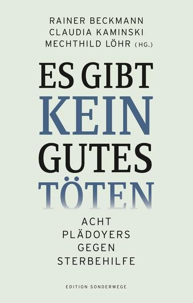 Es gibt kein gutes Töten: Acht Plädoyers gegen Sterbehilfe Politics & History books