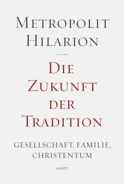 Die Zukunft der Tradition: Gesellschaft, Familie, Christentum - Ansprachen und Vorträge (Landt Verlag) Books