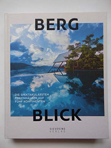 Bergblick. Die spektakulärsten Ferienhäuser auf fünf Kontinenten. Books