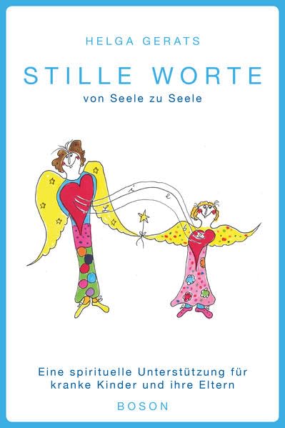 Stille Worte: von Seele zu Seele: Eine spirituelle Unterstützung für kranke Kinder und ihre Eltern Religion & Esotericism
