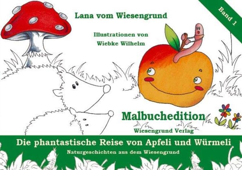 Die phantastische Reise von Apfeli und Würmeli. Malbuchedition: Band 1 aus der Reihe "Naturgeschichten aus dem Wiesengrund". Ein Malbuch Novels & Short Stories