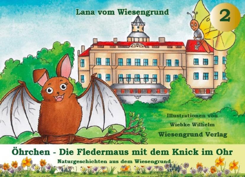 Öhrchen - Die Fledermaus mit dem Knick im Ohr: Band 2 aus der Reihe "Naturgeschichten aus dem Wiesengrund" Novels & Short Stories
