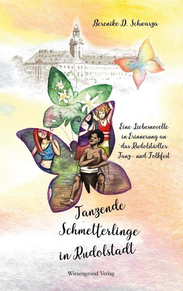 Tanzende Schmetterlinge in Rudolstadt: Eine Liebesnovelle in Erinnerung an das Rudolstädter Tanz- und Folkfest Contemporary literature