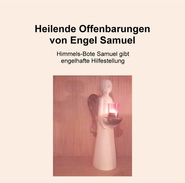 Heilende Offenbarungen von Engel Samuel: Himmels-Bote Samuel erklärt Zusammenhänge und Heilung Lifestyle