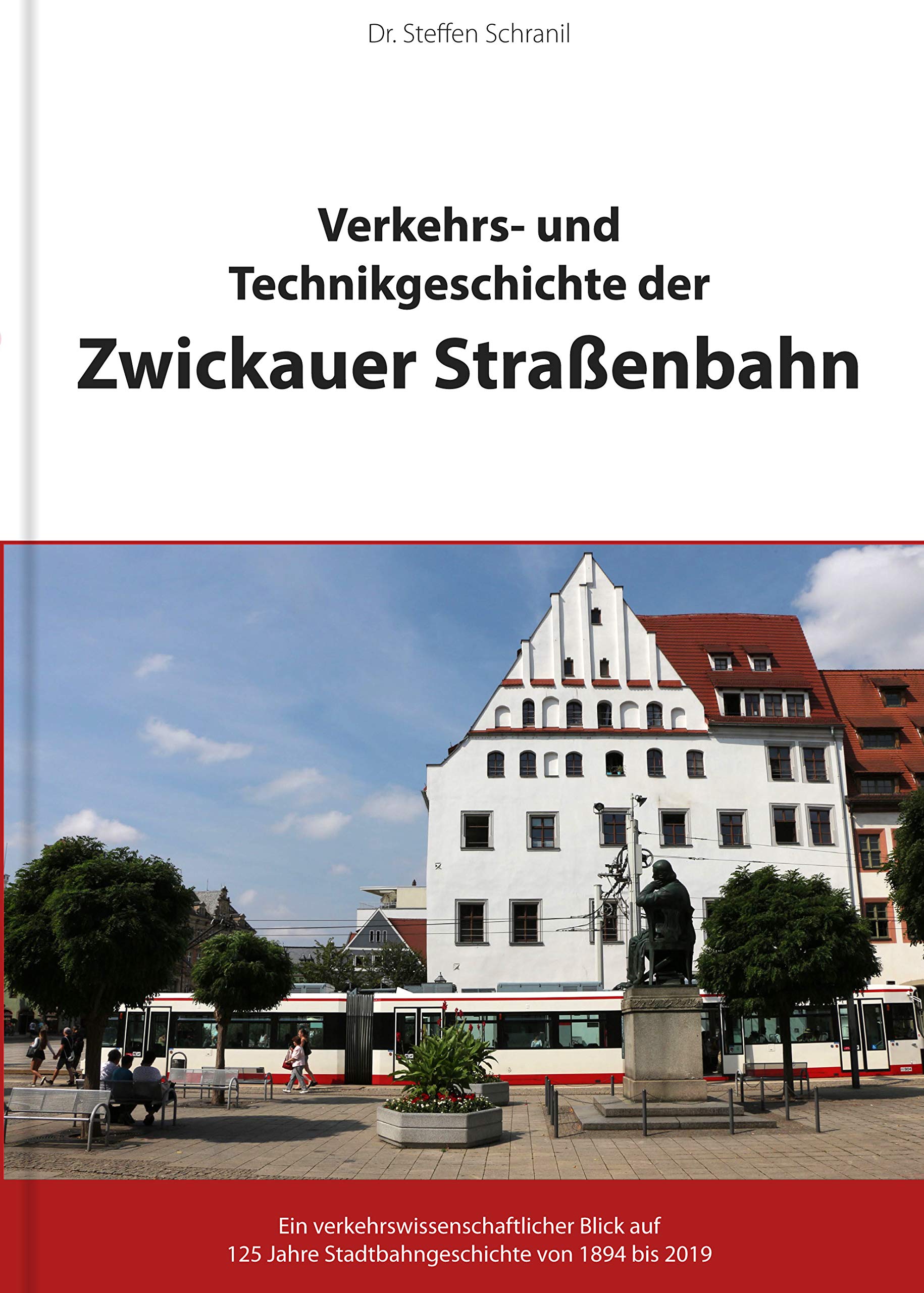 Verkehrs- und Technikgeschichte der Zwickauer Straßenbahn - Ein verkehrswissenschaftlicher Blick auf 125 Jahre Stadtbahngeschichte von 1894 bis 2019 Books