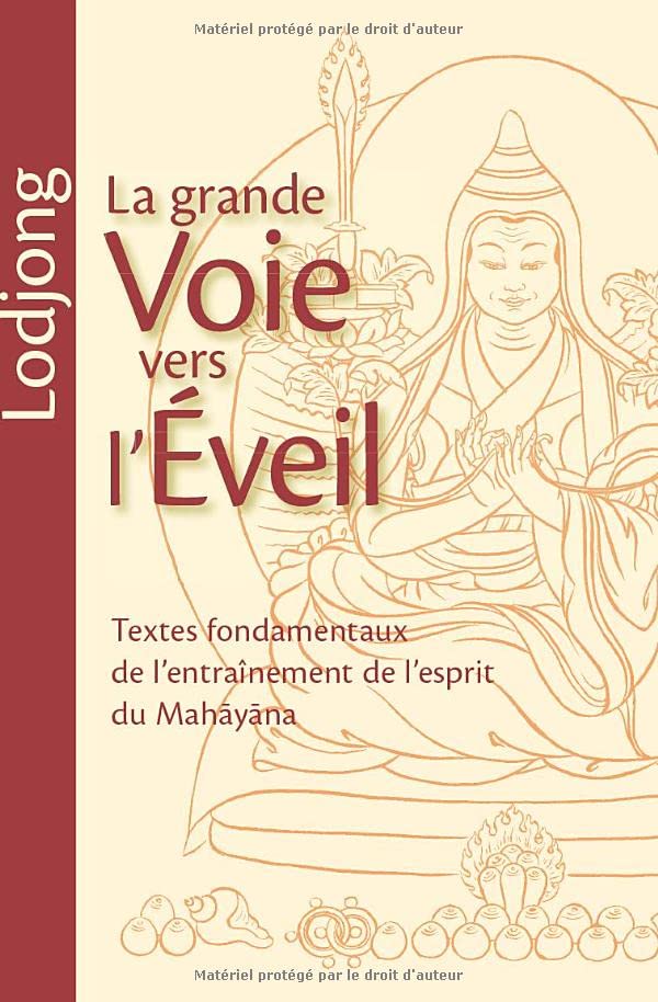 Lodjong - La grande voie vers l'éveil: Textes fondamentaux de l'entraînement de l'esprit du Mahayana Religion & Esotericism