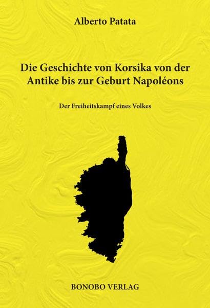 Die Geschichte von Korsika von der Antike bis zur Geburt Napoléons: Der Freiheitskampf eines Volkes Politics & History
