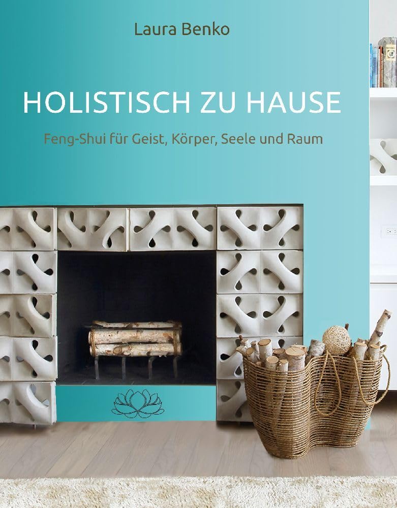 Holistisch zu Hause: Feng-Shui für Geist, Körper, Seele und Raum Living & Furnishing