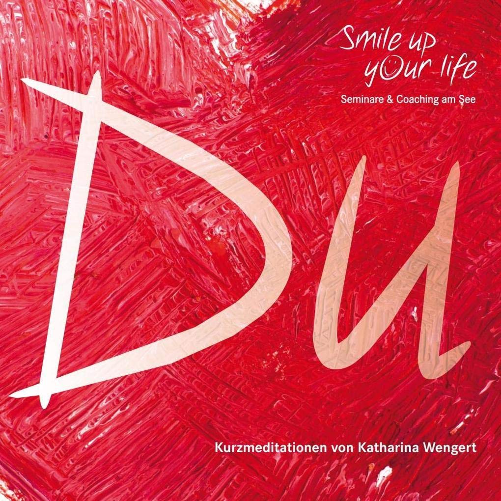 Smile up your life: Du: Kurzmeditationen Lifestyle