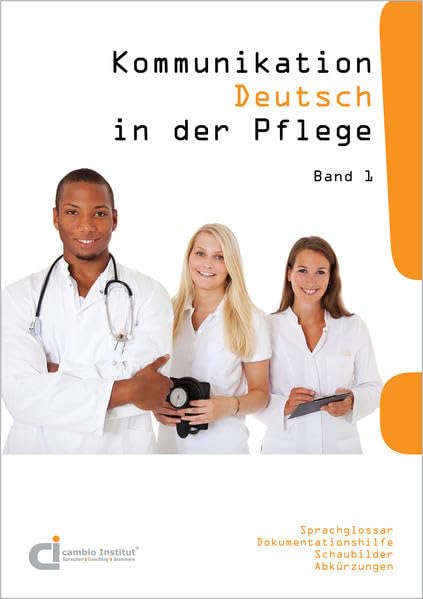 Kommunikation Deutsch in der Pflege: Band 1: Sprachglossar, Dokumentationshilfe, Schaubilder, Abkürzungen Medicine