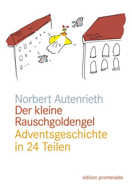Der kleine Rauschgoldengel: Adventsgeschichte in 24 Teilen Classics