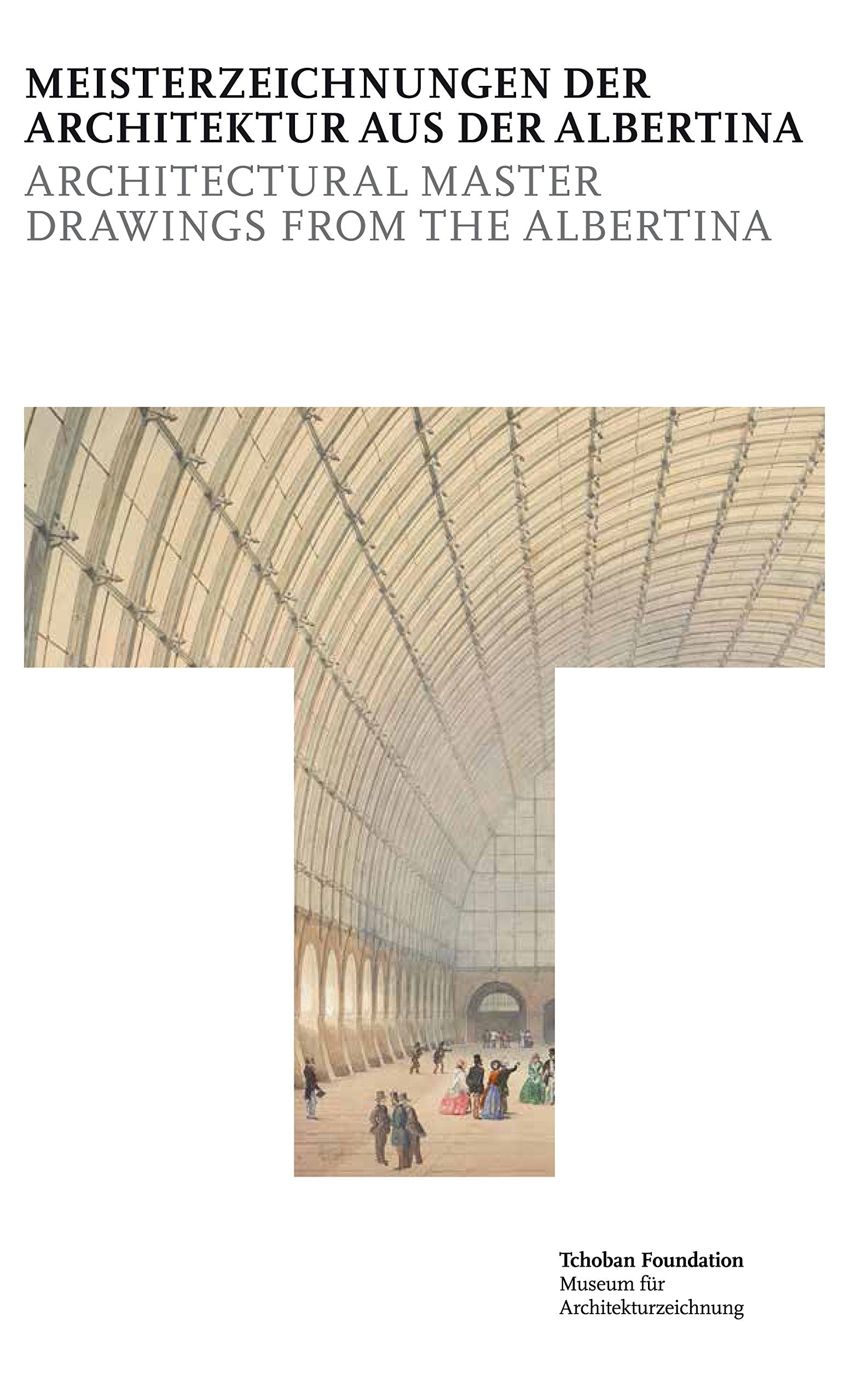 Meisterzeichnungen der Architektur aus der Albertina = Architectural Master Drawings from the Albertina Architecture