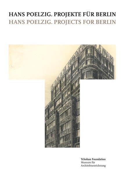 Hans Poelzig. Projekte für Berlin = Hans Poelzig. Projects for Berlin Architecture