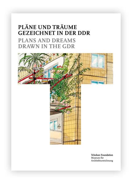 Pläne und Träume – Gezeichnet in der DDR = Plans and Dreams – Drawn in the GDR Architecture