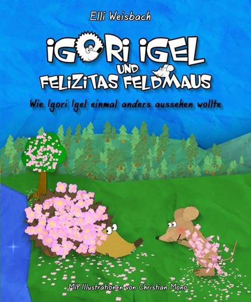 Igori Igel und Felizitas Feldmaus – Wie Igori Igel einmal anders aussehen wollte Children's books