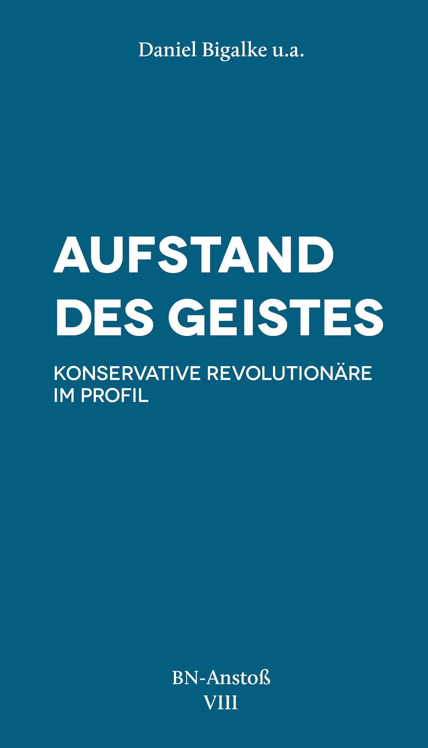 Aufstand des Geistes. Konservative Revolutionäre im Profil. BN-Anstoß VIII. Books