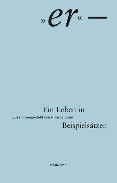 Ricarda Löser: „er“ – Ein Leben in Beispielsätzen Film, Art & Culture