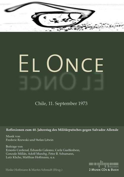 El Once - Chile, 11. September 1973: 2 Musik CDs + Buch: Reflexionen zum 40. Jahrestag des Militärputsches gegen Salvador Allende, mit Beiträgen von ... Musik von Frederic Rzewski und Stefan Litwin Politics & History