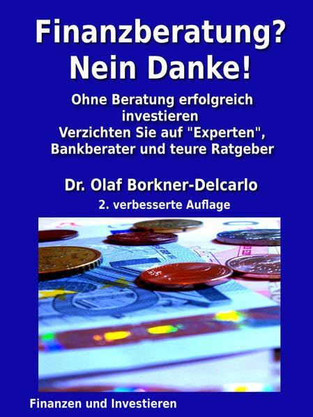 Finanzberatung? Nein Danke!: Ohne Beratung erfolgreich investieren. Business, Finance & Career