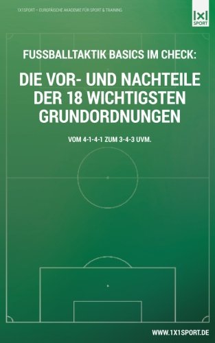 Fussballtaktik: Die Vor- und Nachteile der 18 wichtigsten Grundordnungen: Vom 4-1-4-1 zum 3-4-3 uvm. book