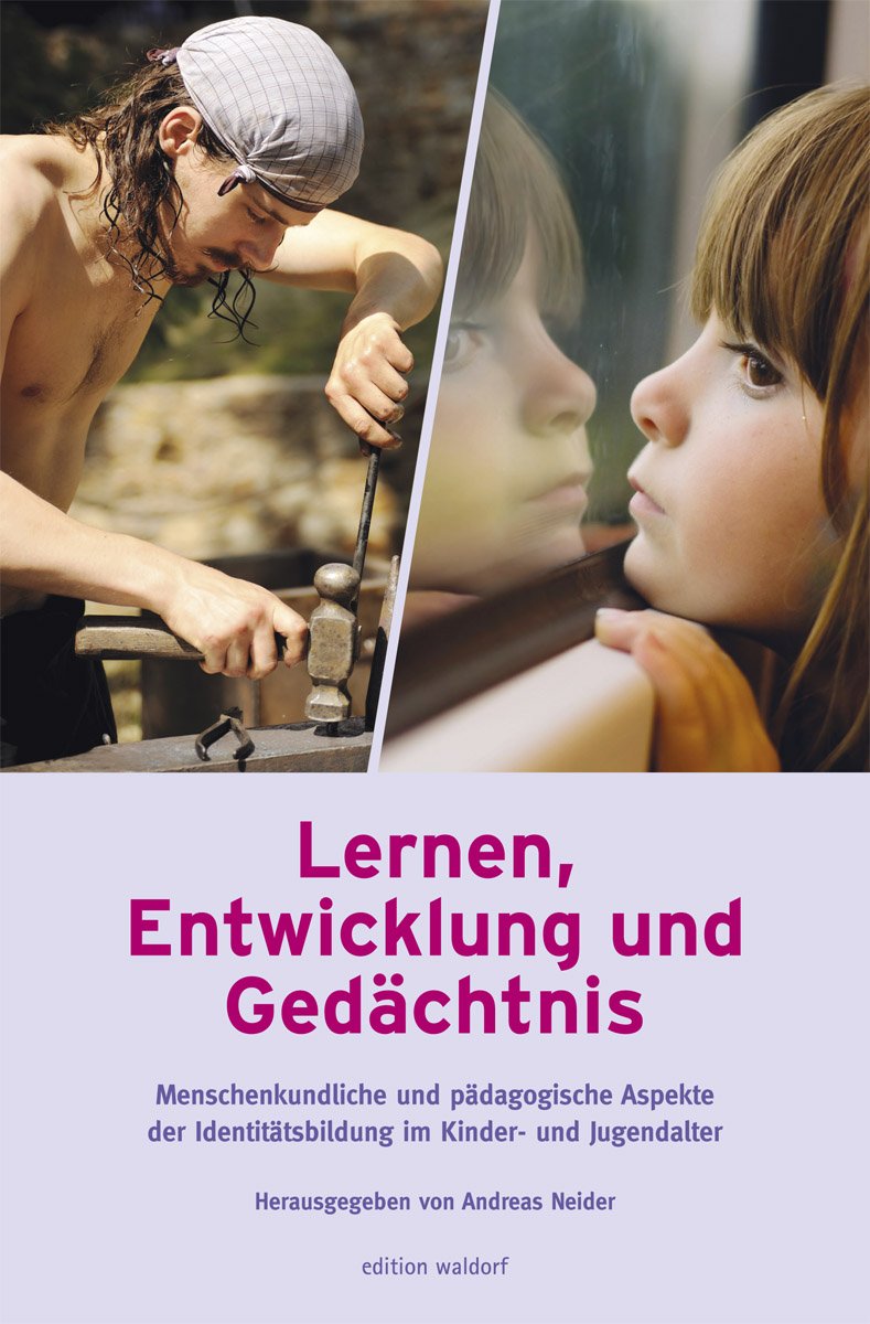 Lernen, Entwicklung und Gedächtnis: Menschenkundliche und pädagogische Aspekte der Identititätsbildung im Kinder- und Jugendalter (Bildungskongresse: ... zur Waldorfpädagogik in Stuttgart) Parents & Children