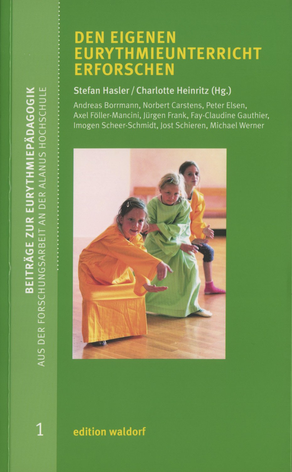 Den eigenen Eurythmieunterricht erforschen: Reihe Beiträge zur Eurythmiepädagogik - Aus der Forschungsarbeit an der Alanus Hochschule Bd. 1 Learning & Reference