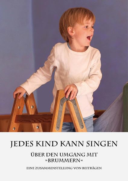 Jedes Kind kann singen: Über den Umgang mit Brummern – Eine Zusammenstellung von Beiträgen Education & Training