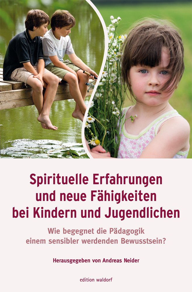Spirituelle Erfahrungen und neue Fähigkeiten bei Kindern und Jugendlichen: Wie begegnet die Pädagogik einem sensibler werdenden Bewusstsein? ... zur Waldorfpädagogik in Stuttgart) Parents & Children