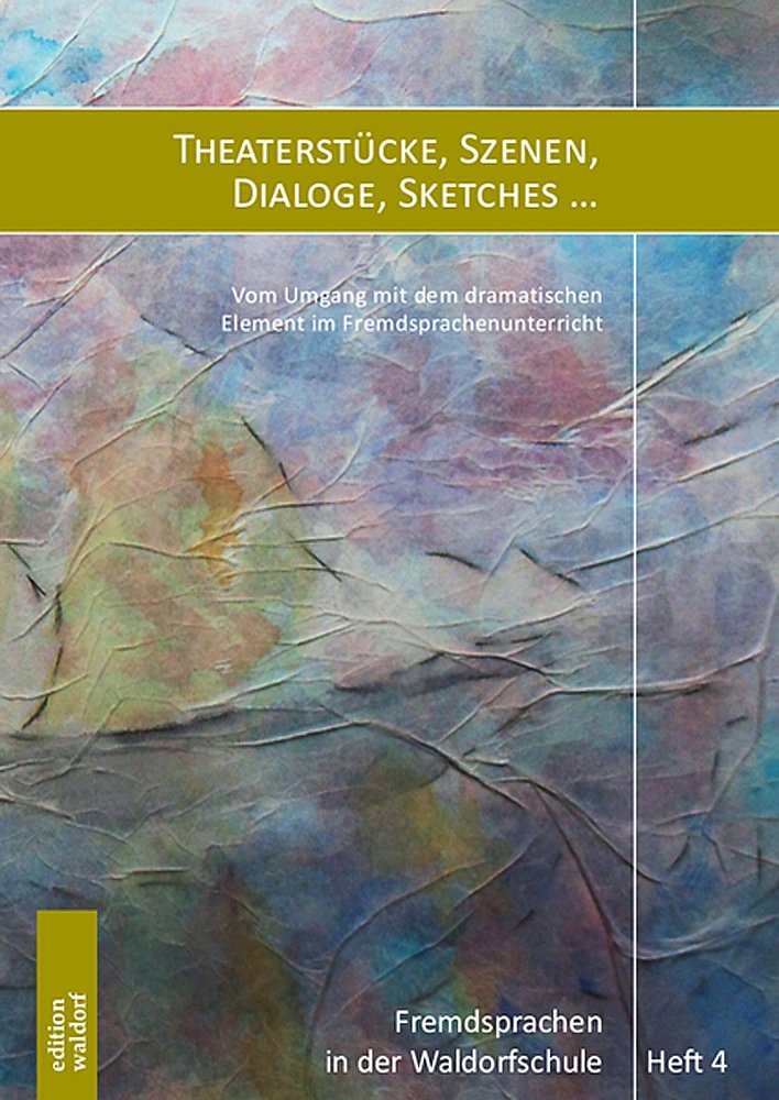 Fremdsprachen in der Waldorfschule – Heft 4 – Theaterstücke, Szenen, Dialoge, Sketches … Vom Umgang mit dem dramatischen Element im Fremdsprachenunterricht Books