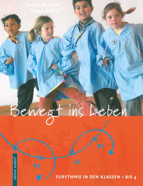 Bewegt ins Leben: Eurythmie in den Klassen 1 bis 4 Learning & Reference