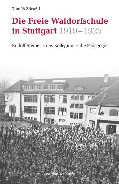 Freie Waldorfschule in Stuttgart 1919 - 1925: Rudolf Steiner - das Kollegium - die Pädagogik Politics & History