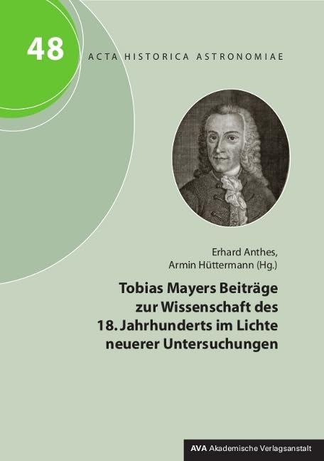 Tobias Mayers Beiträge zur Wissenschaft des 18. Jahrhunderts im Lichte neuerer Untersuchungen (Acta Historica Astronomiae) Medicine