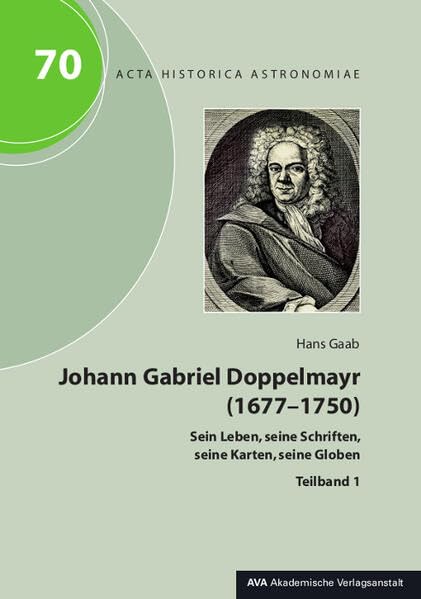 Johann Gabriel Doppelmayr (1677-1750): Sein Leben, seine Schriften, seine Karten, seine Globen (Acta Historica Astronomiae) Science