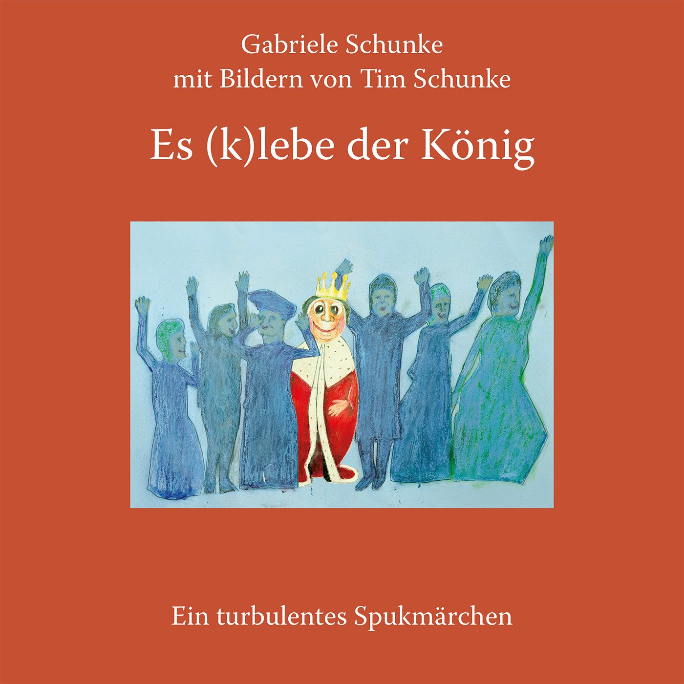 Es (k)lebe der König ("3 x 1 Geschichten aus der Mütze" Die erfolgreichsten Geschichten für Kinder von Gabriele Schunke (Geschichtenerzählerin und Puppenspielerin)) Novels & Short Stories