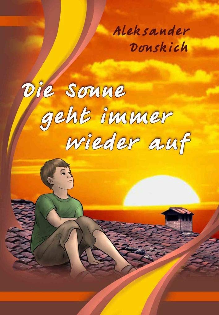 Die Sonne geht immer wieder auf: Novelle für Kinder und Jugendliche. Aus dem Russischen von Peter Dehmel Non-fiction